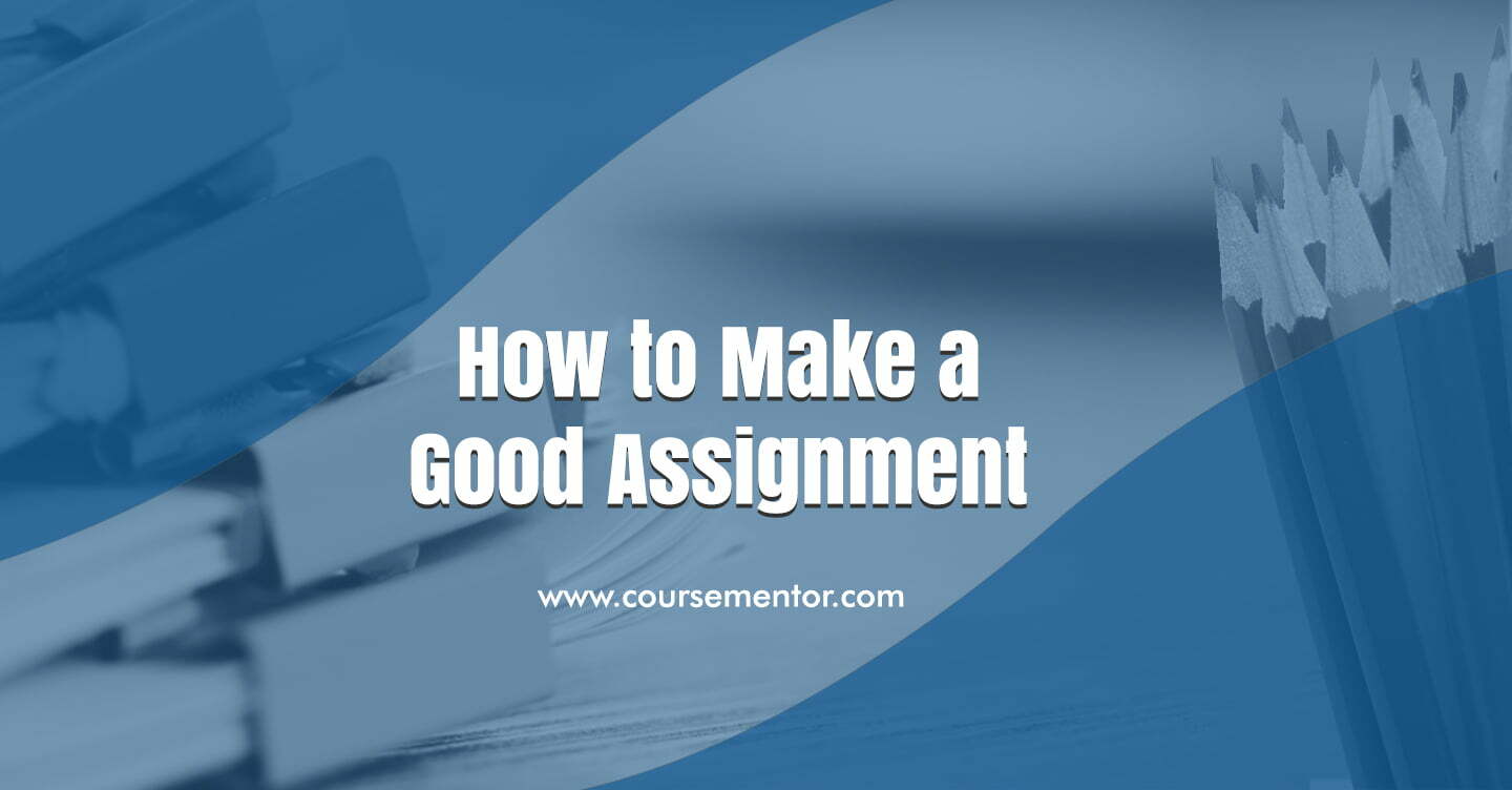 How to make a good assignment