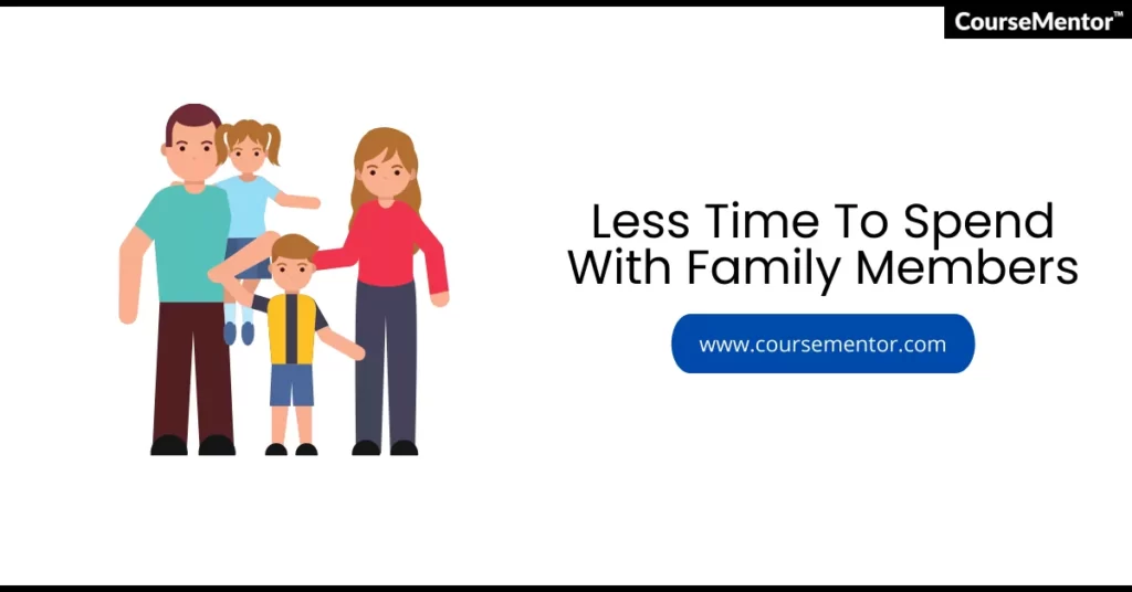 Less Time To Spend With Family Members