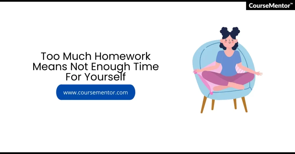 Too Much Homework Means Not Enough Time For Yourself