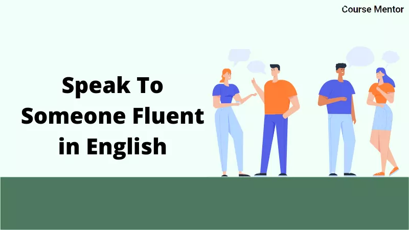 Speak to Someone Fluent in English