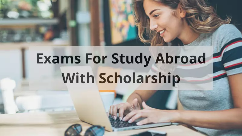 Best 6 Exams For Study Abroad With Scholarship