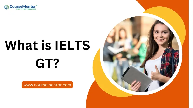 What is IELTS GT & 22 Proven Tips To Get 8+ Band In IELTS GT