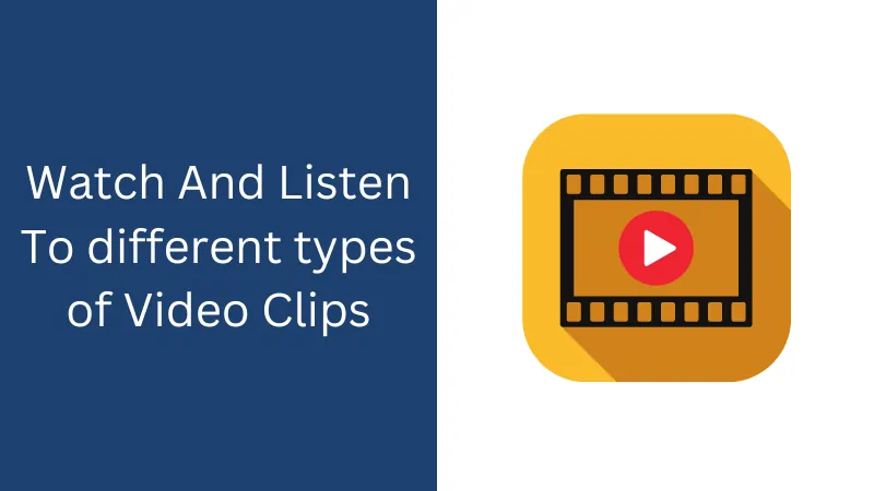 Watch And Listen To different types of Video Clips