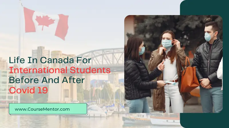 Life In Canada For International Students Before And After Covid 19