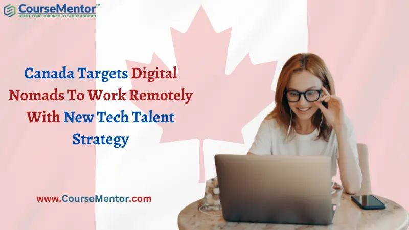 Canada Targets Digital Nomads To Work Remotely With New Tech Talent Strategy