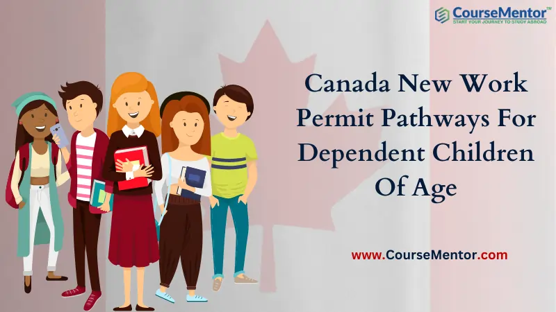 Canada New Work Permit Pathways For Dependent Children Of Age