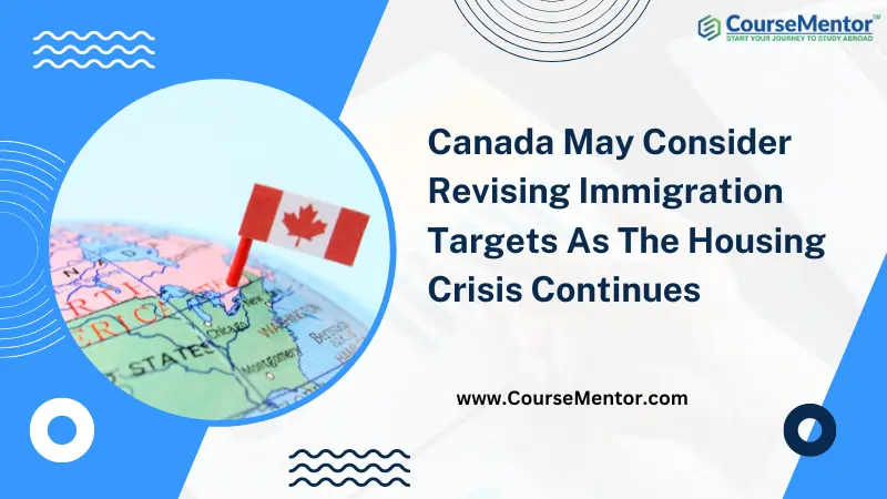 Canada May Consider Revising Immigration Targets As The Housing Crisis Continues