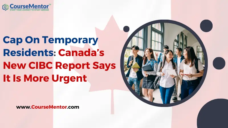 Cap On Temporary Residents: Canada’s New Cibc Report Says It Is More Urgent