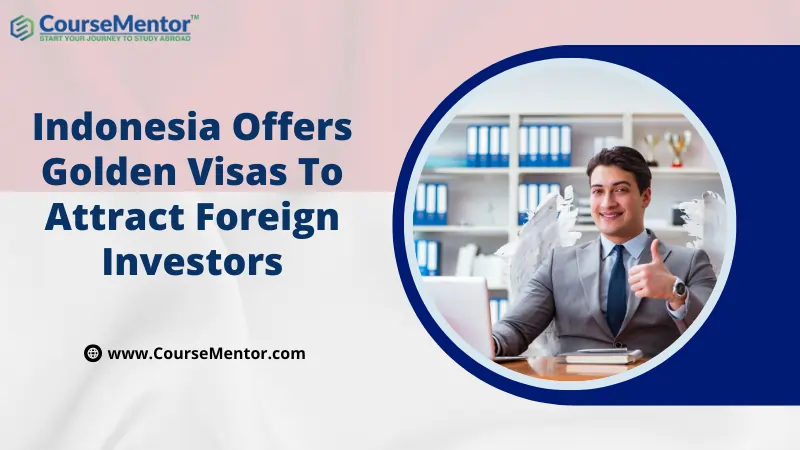 Indonesia Offers Golden Visas To Attract Foreign Investors