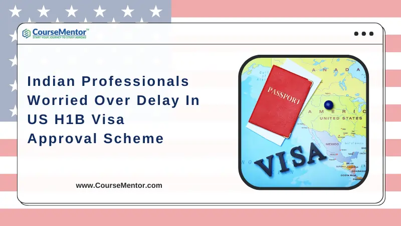 Indian Professionals Worried Over Delay In US H1B Visa Approval Scheme