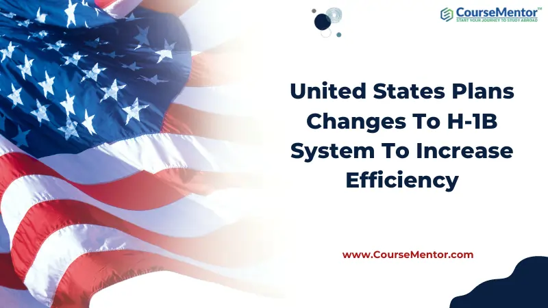 United States Plans Changes To H-1B System To Increase Efficiency