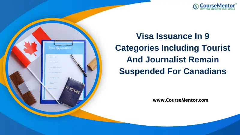 Visa Issuance In 9 Categories Including Tourist And Journalist Remain Suspended For Canadians
