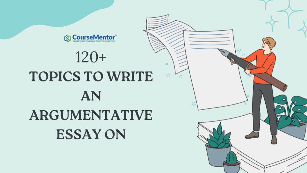 120 Topics To Write An Argumentative Essay On
